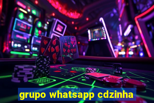 grupo whatsapp cdzinha